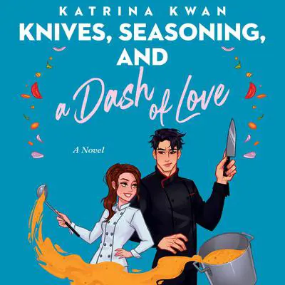 Knives, Seasoning, and a Dash of Love Audibook, by Katrina Kwan