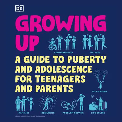 Growing Up: A Guide to Puberty and Adolescence for Teenagers and Parents Audibook, by DK  Books