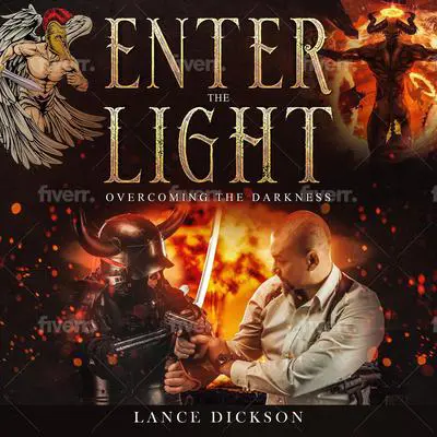 Enter the Light: Overcoming the Darkness Audibook, by Lance Dickson