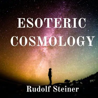 Esoteric Cosmology Audibook, by Rudolf Steiner