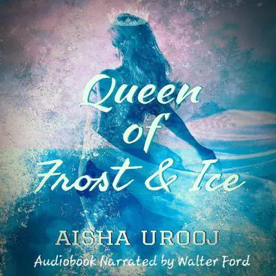 Queen of Frost and Ice: Fairytales Audibook, by Aisha Urooj