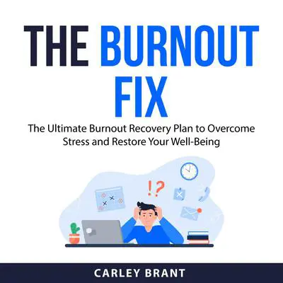 The Burnout Fix: The Ultimate Burnout Recovery Plan to Overcome Stress and Restore Your Well-Being Audibook, by Carley Brant