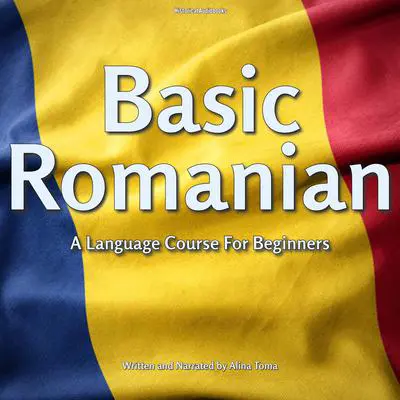 Basic Romanian: A Langue Course for Beginners Audibook, by Alina Toma