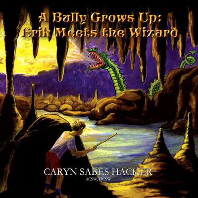 A Bully Grows Up: Erik Meets the Wizard Audibook, by Caryn Sabes Hacker