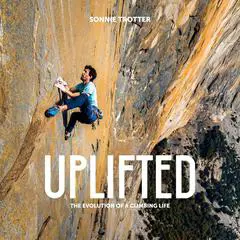 Uplifted: The Evolution of a Climbing Life Audibook, by Sonnie Trotter
