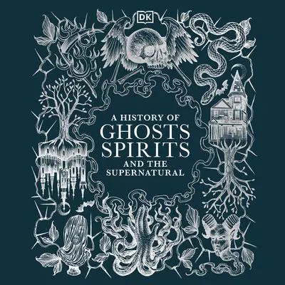 A History of Ghosts, Spirits and the Supernatural Audibook, by DK  Books