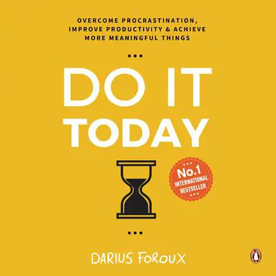 Do It Today: Overcome procrastination, improve productivity and achieve more meaningful things Audibook, by Darius Foroux