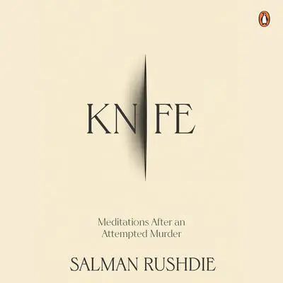 Knife: Meditations after an Attempted Murder Audibook, by Salman Rushdie