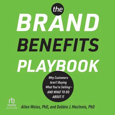 The Brand Benefits Playbook: Why Customers Aren't Buying What You're Selling--And What to Do About It Audibook, by Allen Weiss