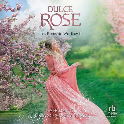 Dulce Rose: Las Flores de Wadlow 2 Audibook, by Kate Danon