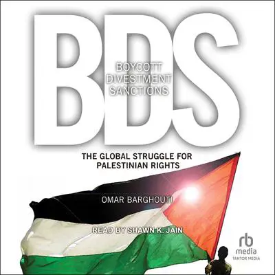 Boycott, Divestment, Sanctions: The Global Struggle for Palestinian Rights Audibook, by Omar Barghouti