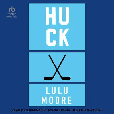 Huck: A New York Players Novel Audibook, by Lulu Moore