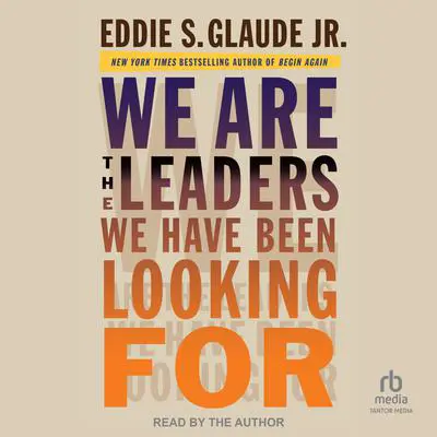 We Are the Leaders We Have Been Looking For Audibook, by Eddie S. Glaude