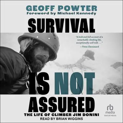 Survival Is Not Assured: The Life of Climber Jim Donini Audibook, by Geoff Powter