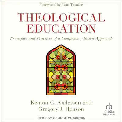 Theological Education: Principles and Practices of a Competency-Based Approach Audibook, by Gregory Henson