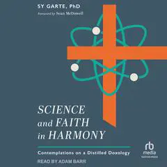 Science and Faith in Harmony: Contemplations on a Distilled Doxology Audibook, by Sy Garte
