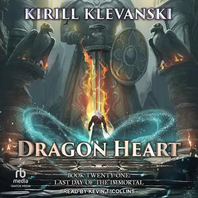 Dragon Heart: Book 21: Last Day of the Immortal Audibook, by Kirill Klevanski