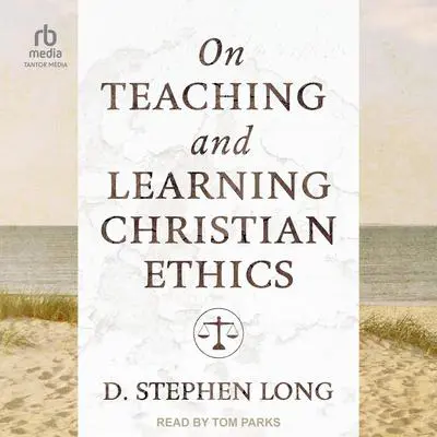 On Teaching and Learning Christian Ethics Audibook, by D. Stephen Long