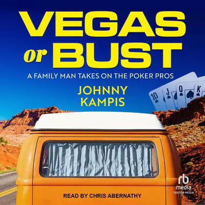 Vegas or Bust: A Family Man Takes On the Poker Pros Audibook, by Johnny Kampis