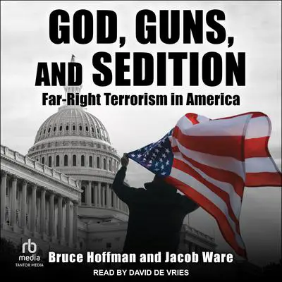 God, Guns, and Sedition: Far-Right Terrorism in America Audibook, by Bruce Hoffman