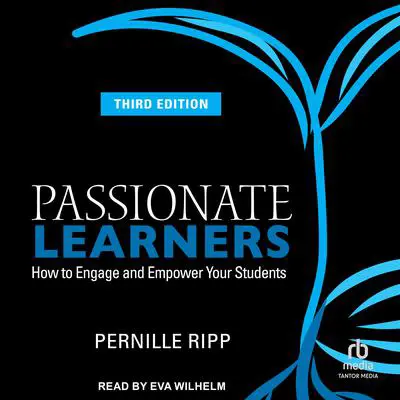Passionate Learners: How to Engage and Empower Your Students 3rd Edition Audibook, by Pernille Ripp