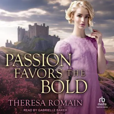 Passion Favors the Bold Audibook, by Theresa Romain