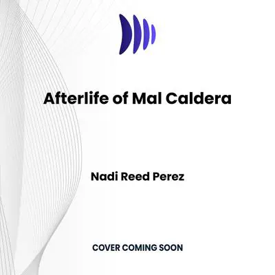The Afterlife of Mal Caldera Audibook, by Nadi Reed Perez