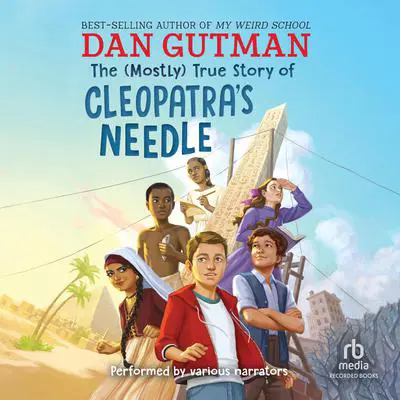 The (Mostly) True Story of Cleopatra's Needle Audibook, by Dan Gutman