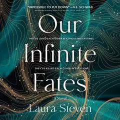 Our Infinite Fates: A Novel Audibook, by Laura Steven