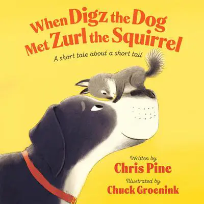 When Digz the Dog Met Zurl the Squirrel: A Short Tale About a Short Tail Audibook, by Chris Pine