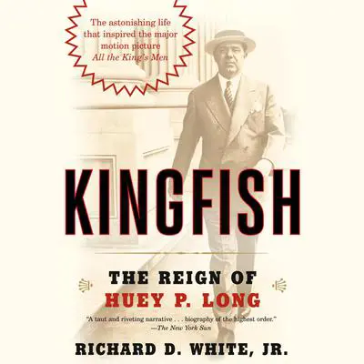 Kingfish: The Reign of Huey P. Long Audibook, by Richard D. White