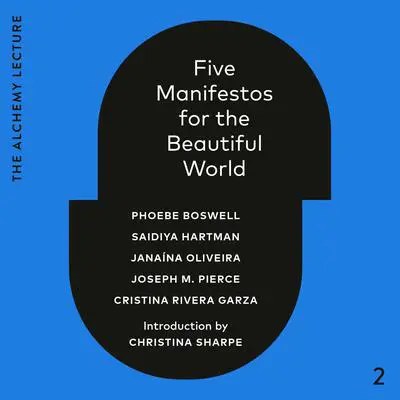 Five Manifestos for the Beautiful World: The Alchemy Lecture 2023 Audibook, by Phoebe Boswell
