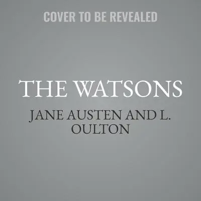 The Watsons: A fragment by Jane Austen and concluded by L. Oulton Audibook, by Jane Austen