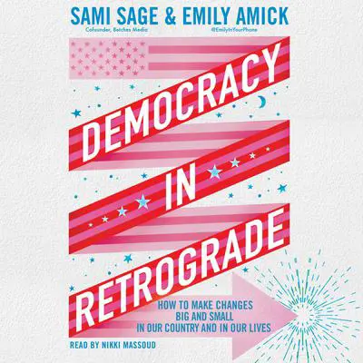 Democracy in Retrograde: How to Make Changes Big and Small in Our Country and in Our Lives Audibook, by Emily Amick