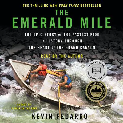 The Emerald Mile: The Epic Story of the Fastest Ride in History Through the Heart of the Grand Canyon Audibook, by Kevin Fedarko