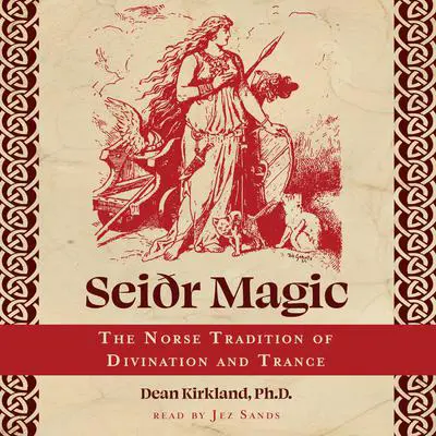 Seiðr Magic: The Norse Tradition of Divination and Trance Audibook, by Dean Kirkland