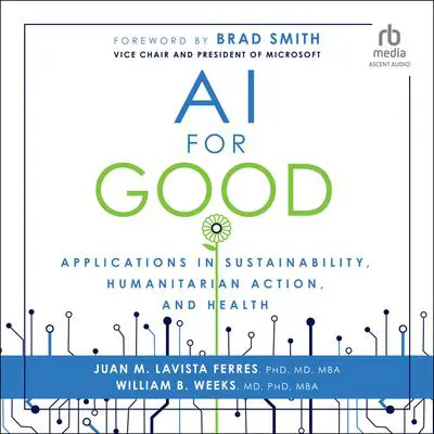 AI for Good: Applications in Sustainability, Humanitarian Action, and Health Audibook, by Juan M. Lavista Ferres
