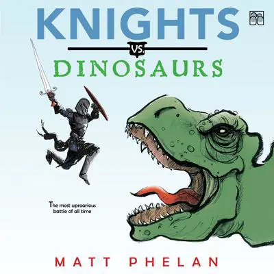 Knights vs. Dinosaurs Audibook, by Matt Phelan