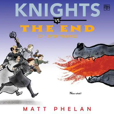 Knights vs. the End (of Everything) Audibook, by Matt Phelan