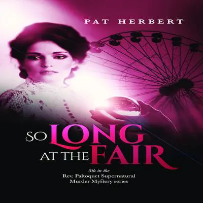 So Long at the Fair: (Book 5 in the Reverend Paltoquet supernatural mystery series) (Reverend Paltoquet Mystery Series) Audibook, by Pat Herbert
