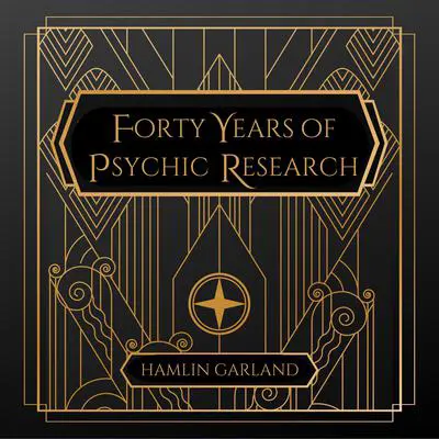 Forty Years of Psychic Research Audibook, by Hamlin Garland