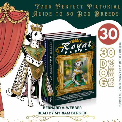 Royal Puppy, Noble Puppy & Elite Puppy: Your Perfect Pictorial Guide to 30 Dog Breeds Audibook, by BERNARD V. WEBBER