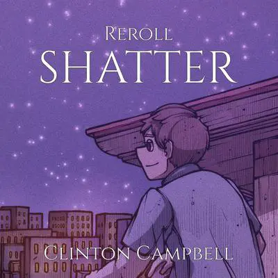 REROLL: SHATTER Audibook, by Clinton Campbell