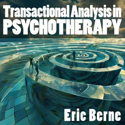 Transactional Analysis in Psychotherapy Audibook, by Eric Berne
