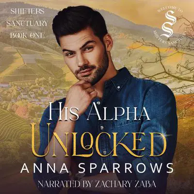 His Alpha Unlocked: Shifters Sanctuary Book 1 Audibook, by Anna Sparrows