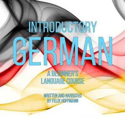 Introductory German: A Beginner's Language Course Audibook, by Felix Hoffmann