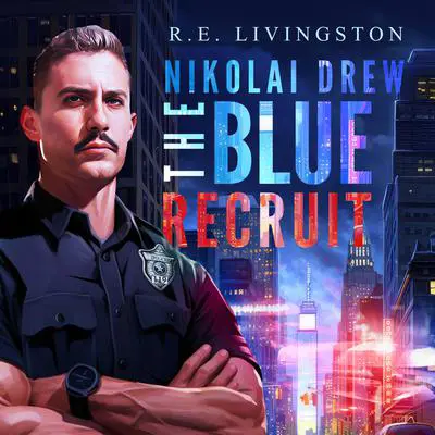 Nikolai Drew: The Blue Recruit Audibook, by R. E. Livingston