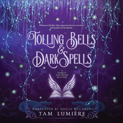 Tolling Bells & Dark Spells: A Southern Paranormal Cozy Mystery Book 1 Audibook, by Tam Lumière