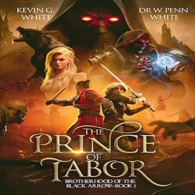 The Prince of Tabor: Brotherhood of the Black Arrow-Book 1 Audibook, by Kevin G White