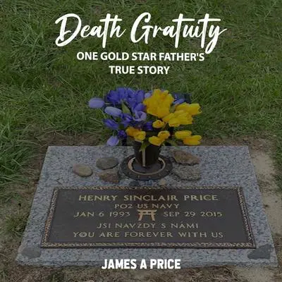Death Gratuity : One Gold Star Father’s True Story Audibook, by James A Price